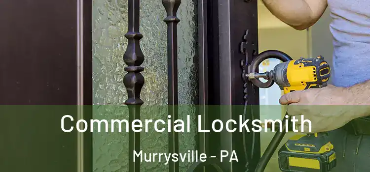 Commercial Locksmith Murrysville - PA