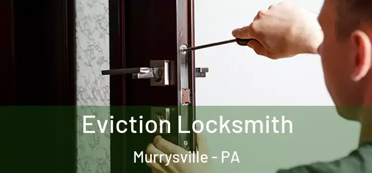  Eviction Locksmith Murrysville - PA