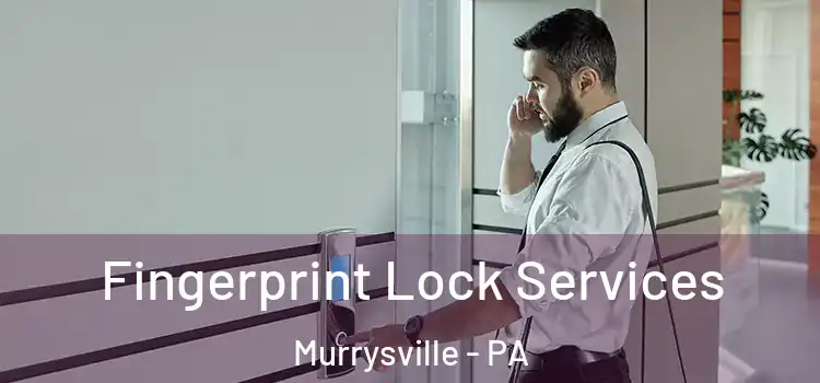 Fingerprint Lock Services Murrysville - PA